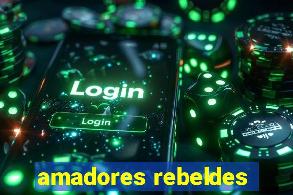 amadores rebeldes